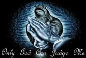 Only God Can Judge Me !!!!!!
