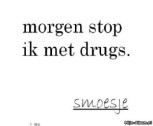 Morgen Stop ik Met Drugs !!!